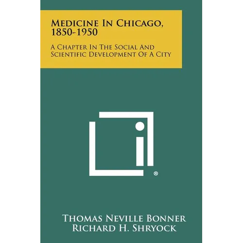 Medicine In Chicago, 1850-1950: A Chapter In The Social And Scientific Development Of A City - Paperback