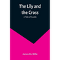 The Lily and the Cross: A Tale of Acadia - Paperback