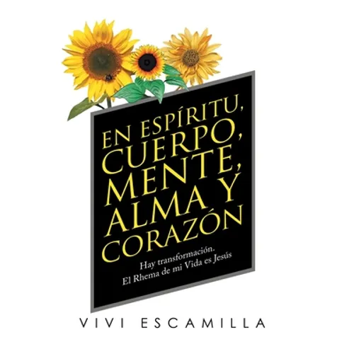 En Espíritu, Cuerpo, Mente, Alma Y Corazón: Hay Transformación. El Rhema De Mi Vida Es Jesús - Hardcover