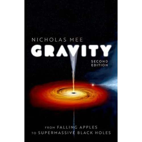 Gravity: From Falling Apples to Supermassive Black Holes - Hardcover