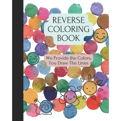 Reverse Coloring Book: We Provide The Colors, You Draw The Lines - Paperback