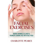 Facial Exercises: Remove Wrinkles & Enjoy A Younger Looking Face with Face Yoga - Paperback