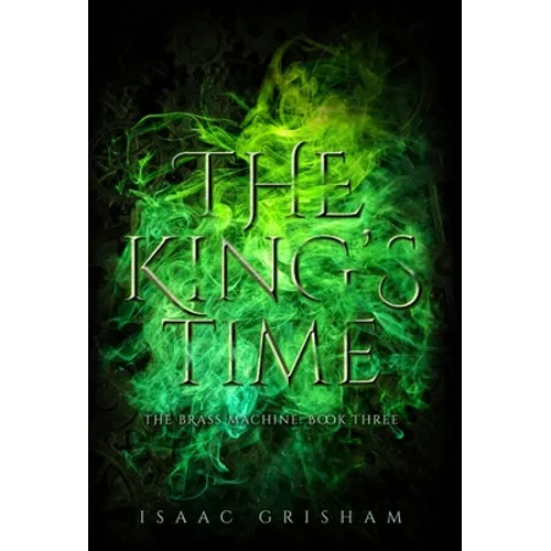 The King's Time: The Brass Machine: Book Three - Hardcover