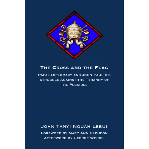 The Cross and the Flag: Papal Diplomacy and John Paul II's Struggle Against the Tyranny of the Possible - Paperback