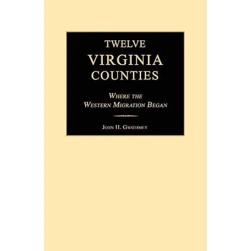 Twelve Virginia Counties: Where the Western Migration Began - Paperback