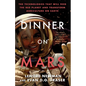 Dinner on Mars: The Technologies That Will Feed the Red Planet and Transform Agriculture on Earth - Paperback