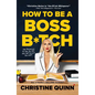 How to Be a Boss B*tch: Never Apologize, Build Your Brand, and Succeed on Your Terms - Paperback