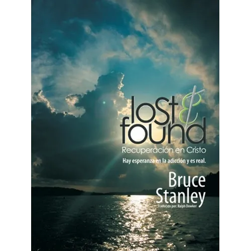 Lost & Found Recuperación En Cristo: Hay Esperanza En La Adicción Y Es Real. - Paperback