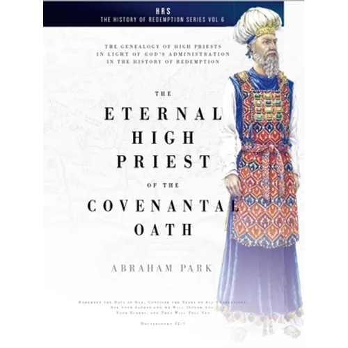 The Eternal High Priest of the Covenantal Oath: The Genealogy of High Priests in Light of God's Administration in the History of Redemption - Paperback