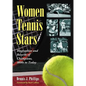 Women Tennis Stars: Biographies and Records of Champions, 1800s to Today - Paperback