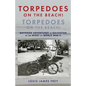 Torpedoes On The Beach! Torpedoes On The Beach!: Boyhood Adventures in Galveston in the Midst of World War II - Paperback