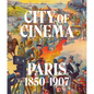 City of Cinema: Paris 1850-1907 - Hardcover