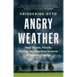 Angry Weather: Heat Waves, Floods, Storms, and the New Science of Climate Change - Hardcover