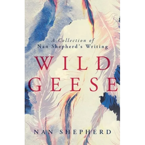 Wild Geese: A Collection of Nan Shepherd's Writing - Paperback