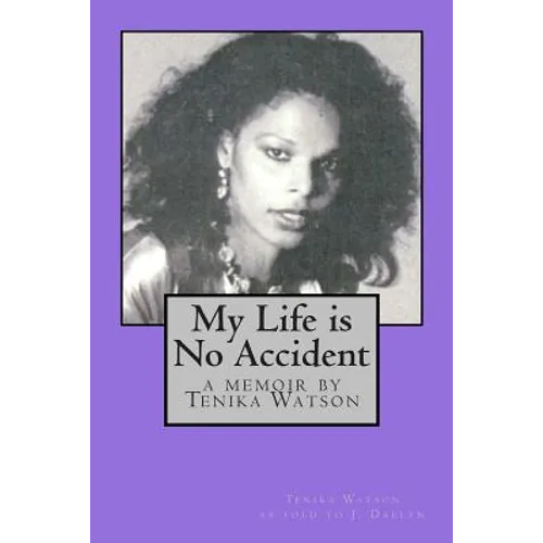 My Life is No Accident: a memoir by Tenika Watson - Paperback
