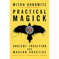 Practical Magick: Ancient Tradition and Modern Practice - Paperback