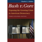 Bush V. Gore: Exposing the Growing Crisis in American Democracy - Paperback