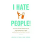 I Hate People!: Kick Loose from the Overbearing and Underhanded Jerks at Work and Get What You Want Out of Your Job - Hardcover