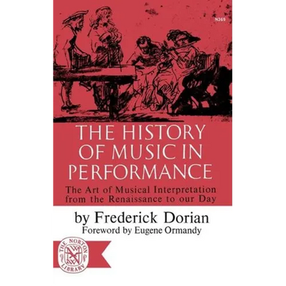 The History of Music in Performance: The Art of Musical Interpretation from the Renaissance to Our Day - Paperback
