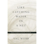 Like Catching Water in a Net: Human Attempts to Describe the Divine - Hardcover