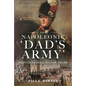 The Napoleonic 'Dad's Army': The British Volunteer Movement, 1794-1814 - Hardcover