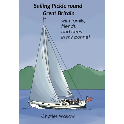 Sailing Pickle round Great Britain: with family, friends and bees in my bonnet - Hardcover