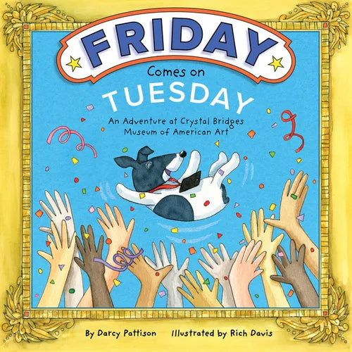 Friday Comes on Tuesday: An Adventure at Crystal Bridges Museum of American Art - Hardcover