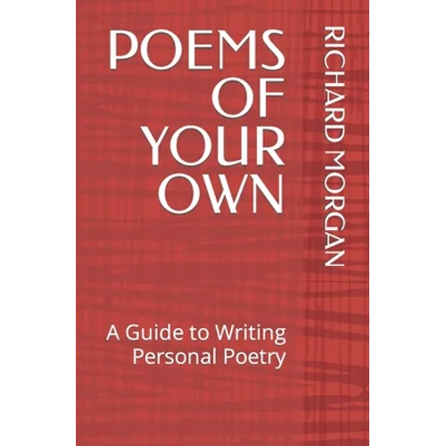 Poems of Your Own: A Guide to Writing Personal Poetry - Paperback