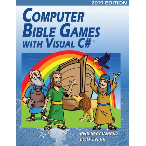 Computer Bible Games with Visual C# 2019 Edition: A Beginning Programming Tutorial For Christian Schools & Homeschools - Paperback