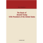 The Roots of Donald Trump - 45th President of the United States - Paperback