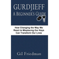Gurdjieff, a Beginner's Guide--How Changing the Way We React to Misplacing Our Keys Can Transform Our Lives - Hardcover