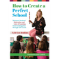 How to Create a Perfect School: Maintain Students' Motivation and Love of Learning from Kindergarten through 12th Grade - Paperback