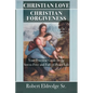 Christian Love Christian Forgiveness: Your Practical Guide to the Stress-Free and Full-of-Peace Life - Paperback