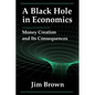 A Black Hole In Economics: Money Creation And Its Consequences - Paperback