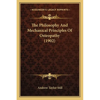 The Philosophy And Mechanical Principles Of Osteopathy (1902) - Paperback