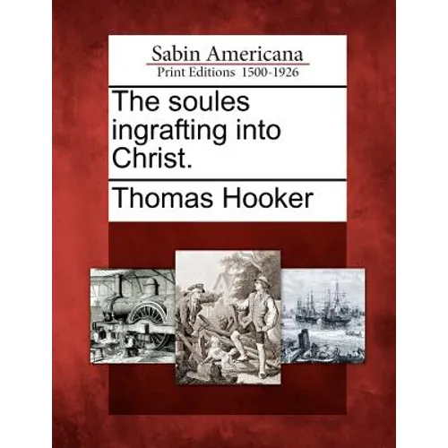The Soules Ingrafting Into Christ. - Paperback