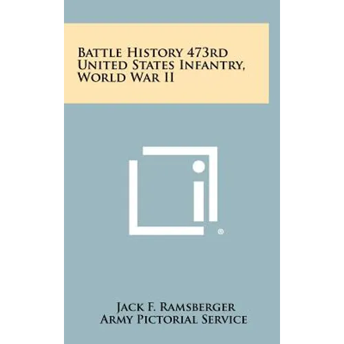 Battle History 473rd United States Infantry, World War II - Hardcover