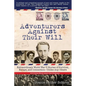 Adventurers Against Their Will: Extraordinary World War II Stories of Survival, Escape, and Connection-Unlike Any Others - Paperback