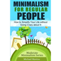 Minimalism for Regular People: How to Simplify Your Life without Going Crazy about It - Paperback