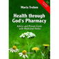 Health Through God's Pharmacy: Advice and Proven Cures with Medicinal Herbs - Paperback
