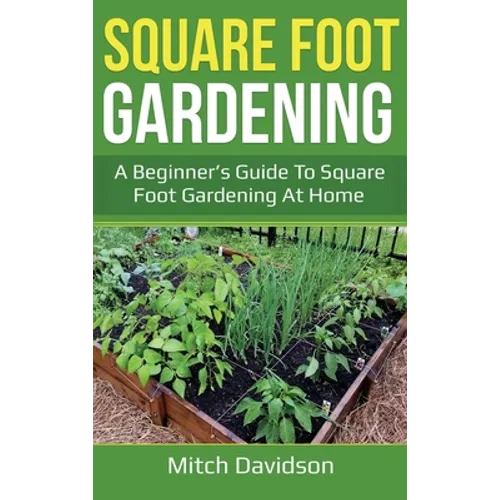 Square Foot Gardening: A Beginner's Guide to Square Foot Gardening at Home - Hardcover