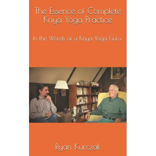 The Essence of Complete Kriya Yoga Practice: In the Words of a Kriya Yoga Guru - Paperback