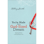You're Made for a God-Sized Dream: Opening the Door to All God Has for You - Paperback