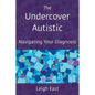 The Undercover Autistic: Navigating Your Diagnosis - Paperback