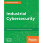 Industrial Cybersecurity: Efficiently secure critical infrastructure systems - Paperback