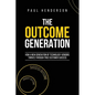 The Outcome Generation: How a New Generation of Technology Vendors Thrives Through True Customer Success - Paperback