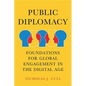 Public Diplomacy: Foundations for Global Engagement in the Digital Age - Hardcover
