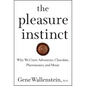 The Pleasure Instinct: Why We Crave Adventure, Chocolate, Pheromones, and Music - Hardcover