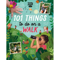 Lonely Planet Kids 101 Things to Do on a Walk: Activities for Your Next Outdoor Adventure Obstacle Courses & Den Building Fossil Hunting & Animal Spot - Paperback