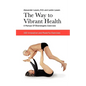The Way to Vibrant Health: A Manual of Bioenergetic Exercises: 100 Innovative and Powerful Exercises - Paperback